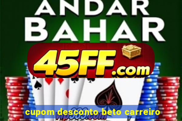 cupom desconto beto carreiro